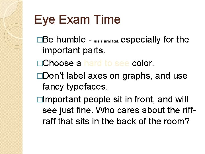 Eye Exam Time �Be humble especially for the important parts. �Choose a hard to