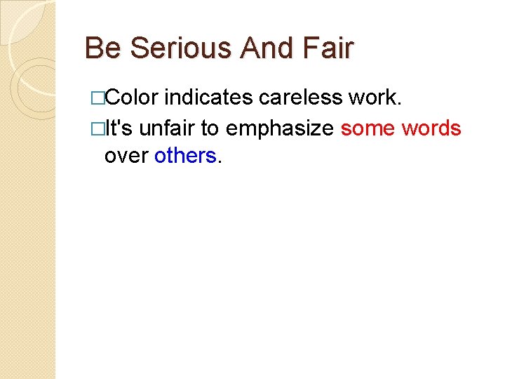 Be Serious And Fair �Color indicates careless work. �It's unfair to emphasize some words