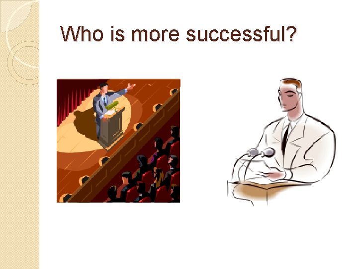 Who is more successful? 