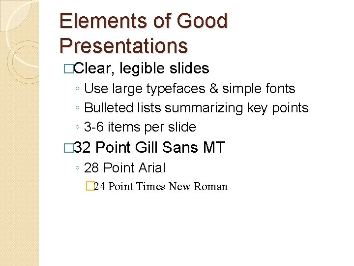 Elements of Good Presentations �Clear, legible slides ◦ Use large typefaces & simple fonts