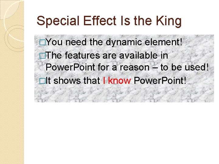 Special Effect Is the King �You need the dynamic element! �The features are available