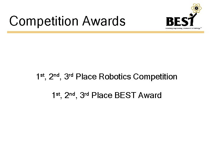 Competition Awards 1 st, 2 nd, 3 rd Place Robotics Competition 1 st, 2