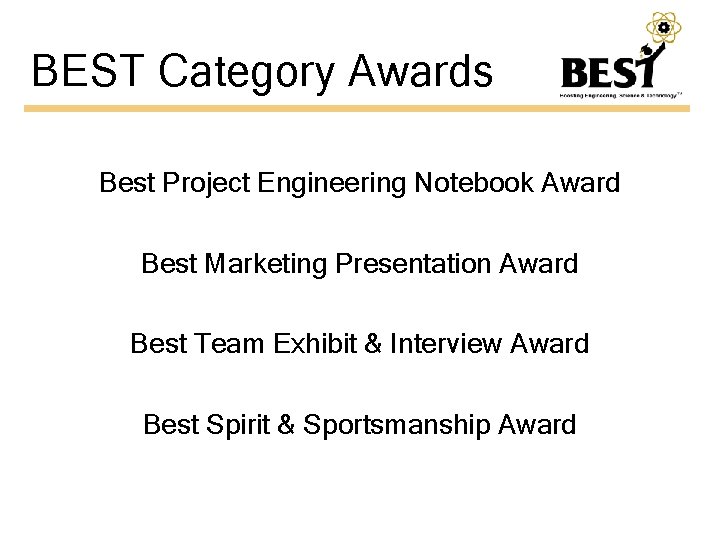 BEST Category Awards Best Project Engineering Notebook Award Best Marketing Presentation Award Best Team