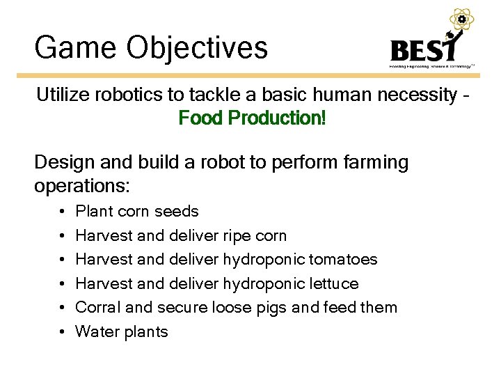 Game Objectives Utilize robotics to tackle a basic human necessity – Food Production! Design