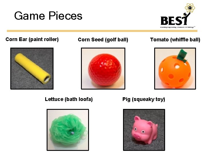 Game Pieces Corn Ear (paint roller) Corn Seed (golf ball) Lettuce (bath loofa) Tomato