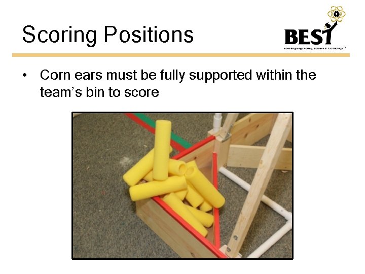 Scoring Positions • Corn ears must be fully supported within the team’s bin to