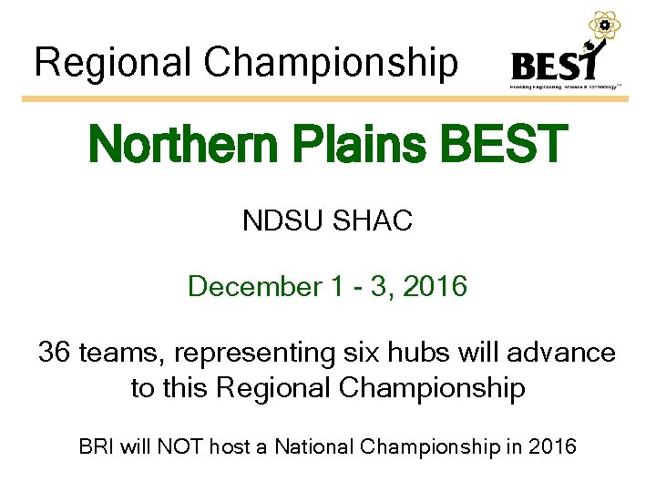 Regional Championship Northern Plains BEST NDSU SHAC December 1 - 3, 2016 36 teams,