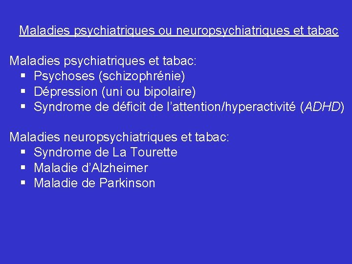 Maladies psychiatriques ou neuropsychiatriques et tabac Maladies psychiatriques et tabac: § Psychoses (schizophrénie) §