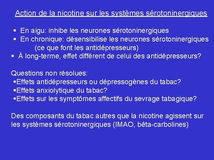 Action de la nicotine sur les systèmes sérotoninergiques § En aigu: inhibe les neurones