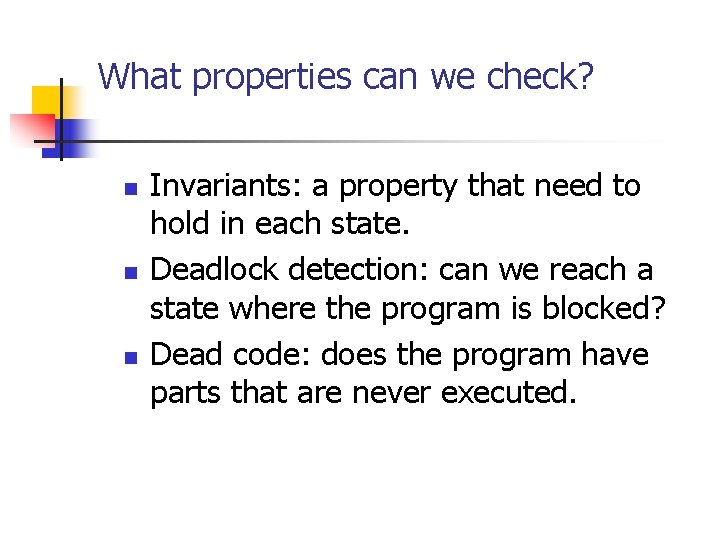 What properties can we check? n n n Invariants: a property that need to