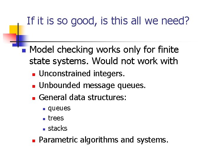 If it is so good, is this all we need? n Model checking works