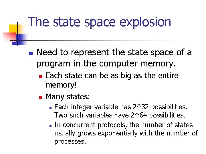 The state space explosion n Need to represent the state space of a program