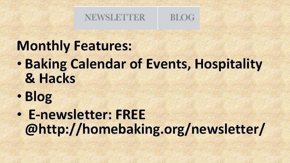 Monthly Features: • Baking Calendar of Events, Hospitality & Hacks • Blog • E-newsletter:
