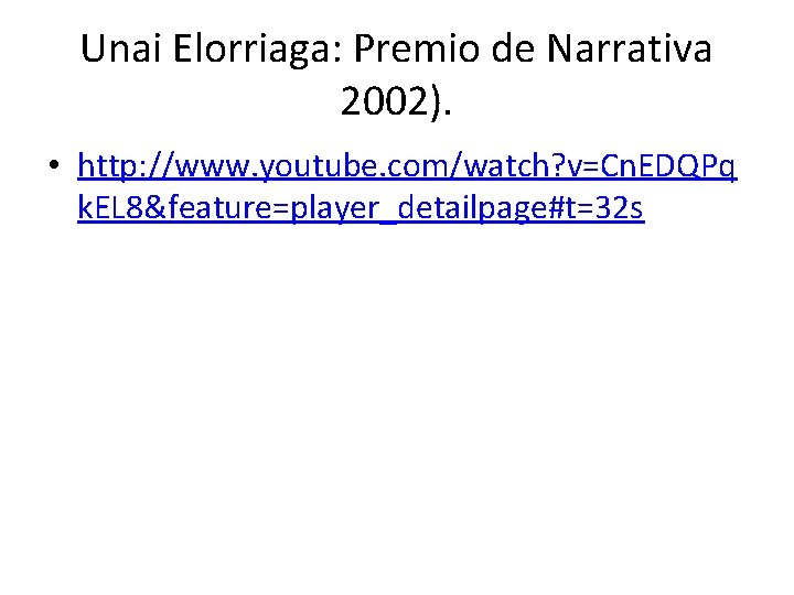 Unai Elorriaga: Premio de Narrativa 2002). • http: //www. youtube. com/watch? v=Cn. EDQPq k.