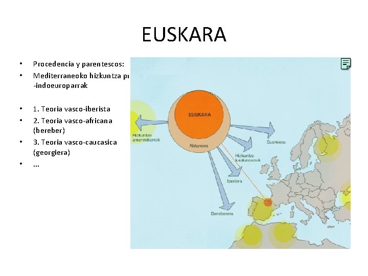 EUSKARA • • Procedencia y parentescos: Mediterraneoko hizkuntza pre -indoeuroparrak • • 1. Teoria