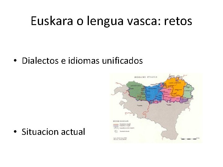 Euskara o lengua vasca: retos • Dialectos e idiomas unificados • Situacion actual 