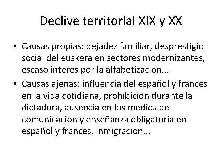 Declive territorial XIX y XX • Causas propias: dejadez familiar, desprestigio social del euskera
