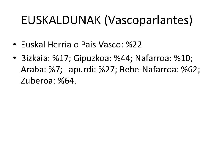 EUSKALDUNAK (Vascoparlantes) • Euskal Herria o Pais Vasco: %22 • Bizkaia: %17; Gipuzkoa: %44;