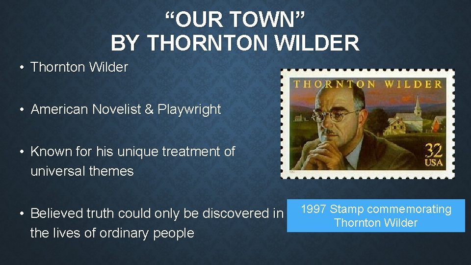 “OUR TOWN” BY THORNTON WILDER • Thornton Wilder • American Novelist & Playwright •