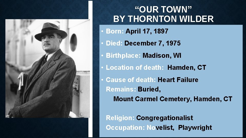 “OUR TOWN” BY THORNTON WILDER • Born: April 17, 1897 • Died: December 7,