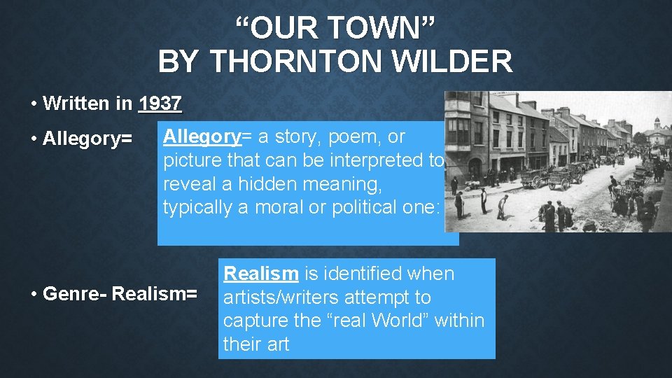 “OUR TOWN” BY THORNTON WILDER • Written in 1937 • Allegory= a story, poem,