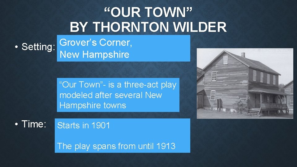 “OUR TOWN” BY THORNTON WILDER • Setting: Grover’s Corner, New Hampshire “Our Town”- is