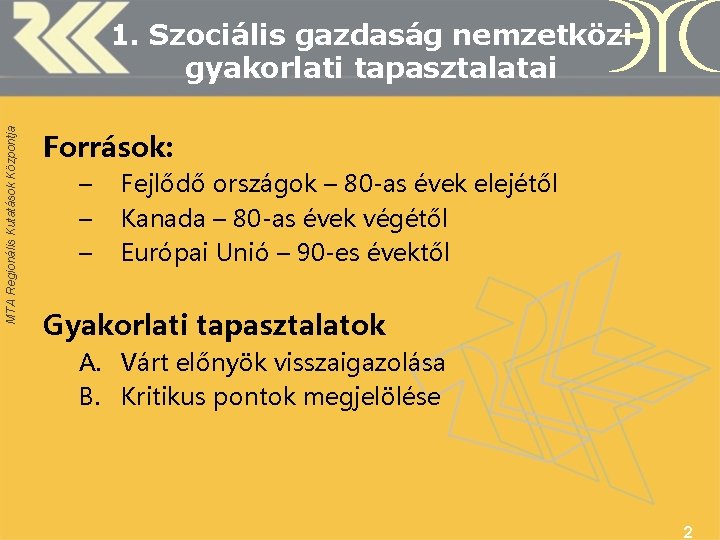 MTA Regionális Kutatások Központja 1. Szociális gazdaság nemzetközi gyakorlati tapasztalatai Források: – – –