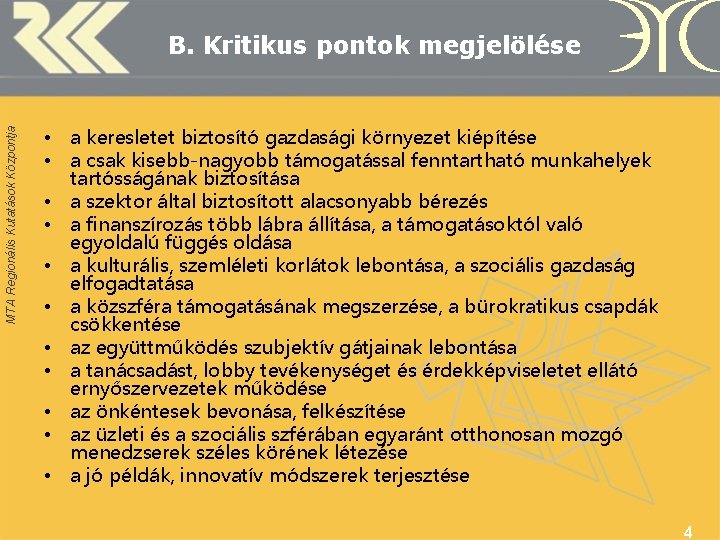 MTA Regionális Kutatások Központja B. Kritikus pontok megjelölése • a keresletet biztosító gazdasági környezet