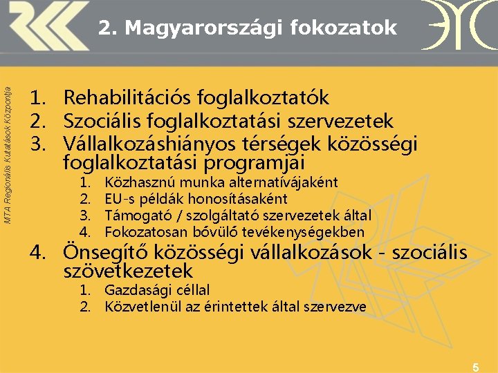 MTA Regionális Kutatások Központja 2. Magyarországi fokozatok 1. Rehabilitációs foglalkoztatók 2. Szociális foglalkoztatási szervezetek