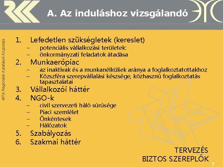 MTA Regionális Kutatások Központja A. Az induláshoz vizsgálandó 1. 2. 3. 4. 5. 6.