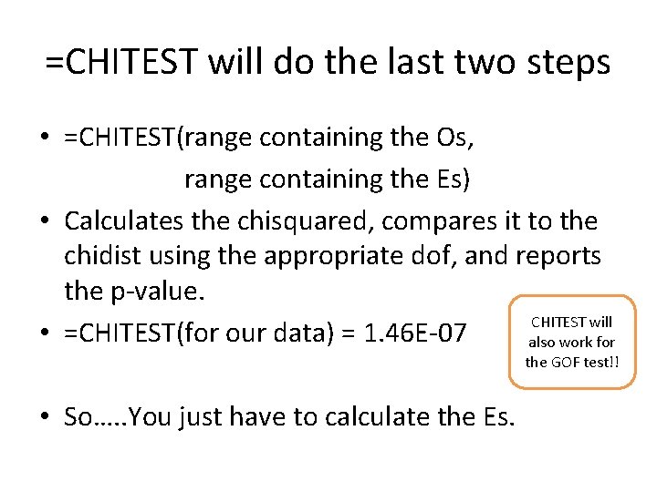 =CHITEST will do the last two steps • =CHITEST(range containing the Os, range containing