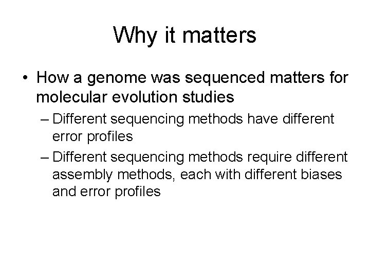 Why it matters • How a genome was sequenced matters for molecular evolution studies