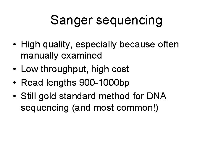 Sanger sequencing • High quality, especially because often manually examined • Low throughput, high