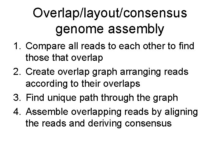 Overlap/layout/consensus genome assembly 1. Compare all reads to each other to find those that