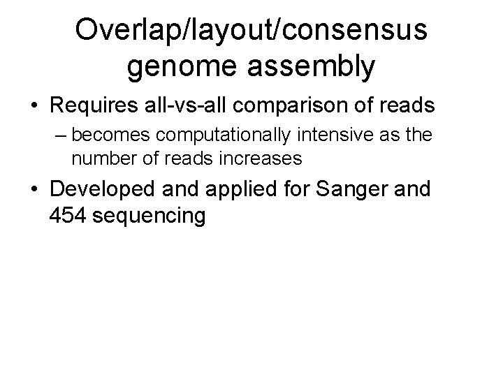 Overlap/layout/consensus genome assembly • Requires all-vs-all comparison of reads – becomes computationally intensive as