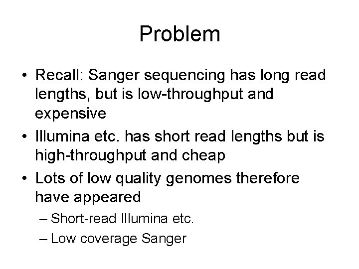 Problem • Recall: Sanger sequencing has long read lengths, but is low-throughput and expensive