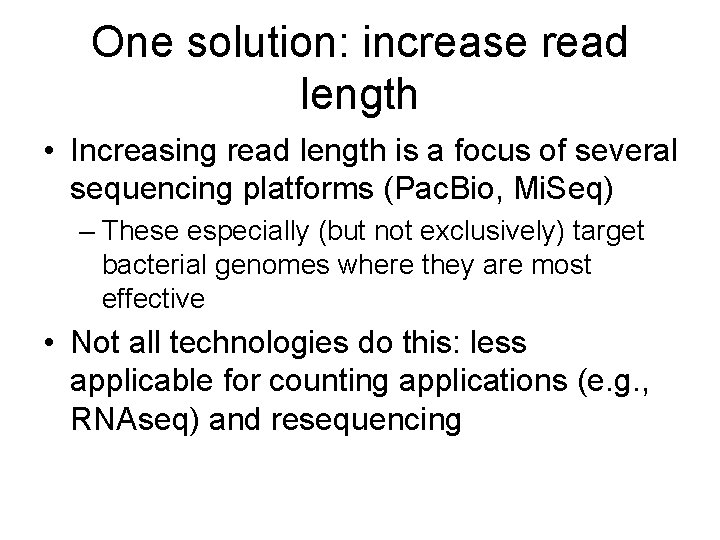 One solution: increase read length • Increasing read length is a focus of several