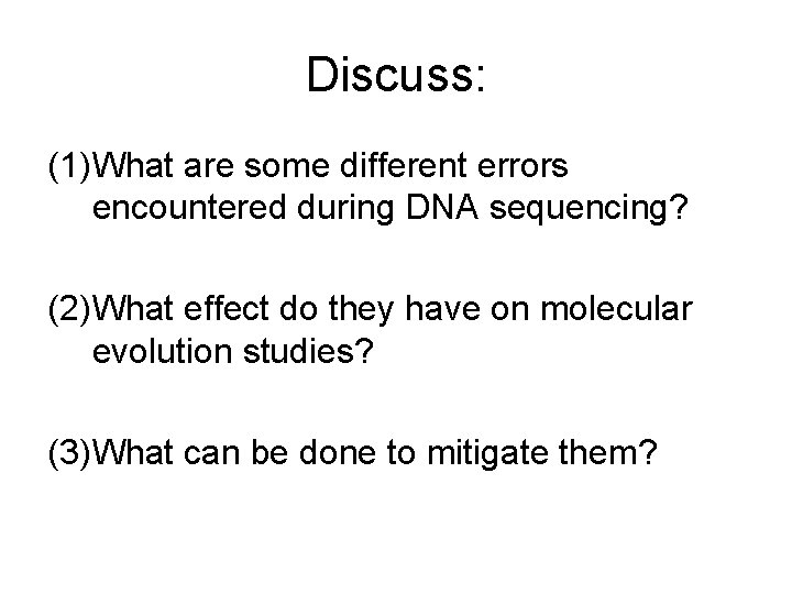 Discuss: (1)What are some different errors encountered during DNA sequencing? (2)What effect do they