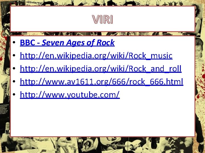 VIRI • • • BBC - Seven Ages of Rock http: //en. wikipedia. org/wiki/Rock_music