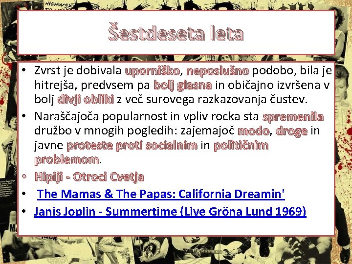 Šestdeseta leta • Zvrst je dobivala uporniško, uporniško neposlušno podobo, bila je hitrejša, predvsem