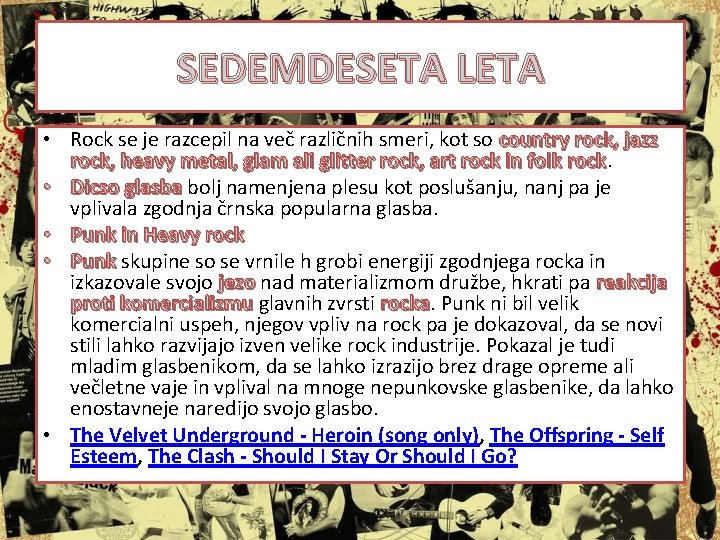 SEDEMDESETA LETA • Rock se je razcepil na več različnih smeri, kot so country