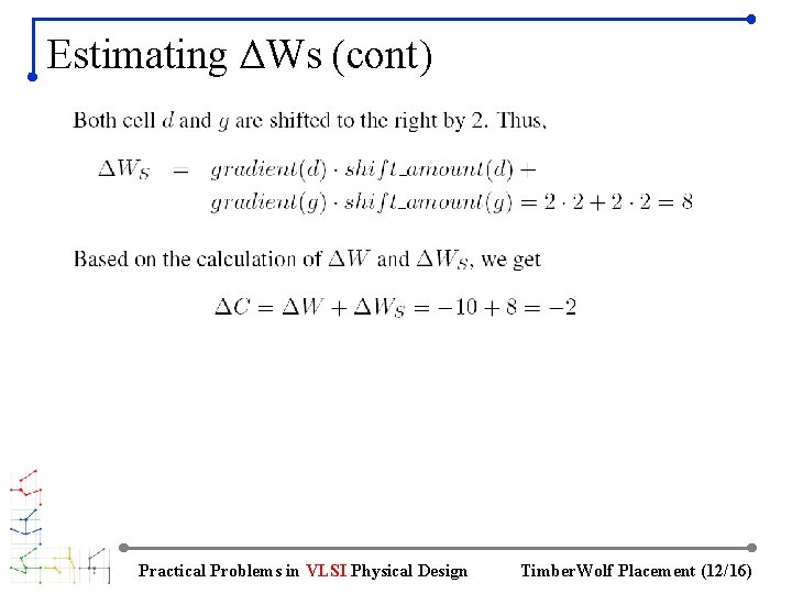 Estimating ΔWs (cont) Practical Problems in VLSI Physical Design Timber. Wolf Placement (12/16) 