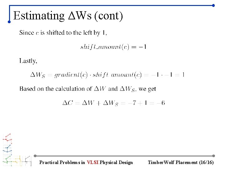 Estimating ΔWs (cont) Practical Problems in VLSI Physical Design Timber. Wolf Placement (16/16) 