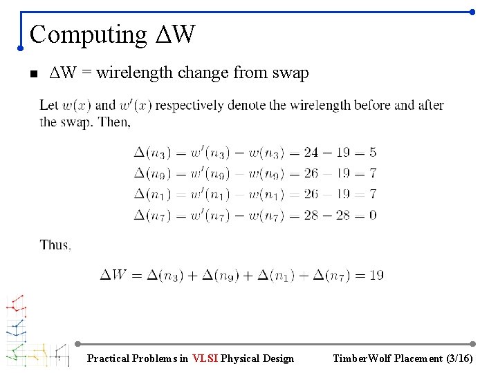 Computing ΔW n ΔW = wirelength change from swap Practical Problems in VLSI Physical