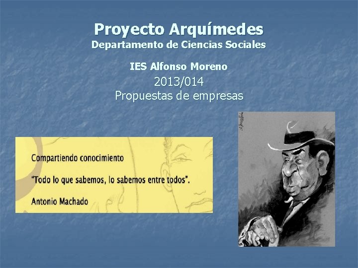 Proyecto Arquímedes Departamento de Ciencias Sociales IES Alfonso Moreno 2013/014 Propuestas de empresas 