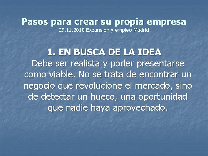 Pasos para crear su propia empresa 29. 11. 2010 Expansión y empleo Madrid 1.