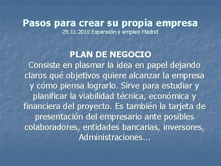 Pasos para crear su propia empresa 29. 11. 2010 Expansión y empleo Madrid PLAN