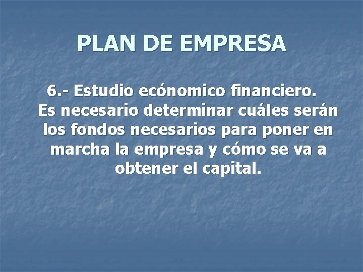 PLAN DE EMPRESA 6. - Estudio ecónomico financiero. Es necesario determinar cuáles serán los