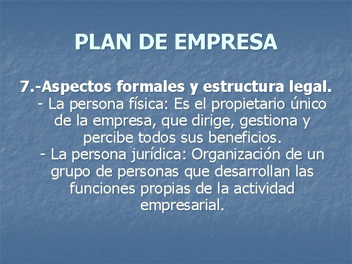 PLAN DE EMPRESA 7. -Aspectos formales y estructura legal. - La persona física: Es