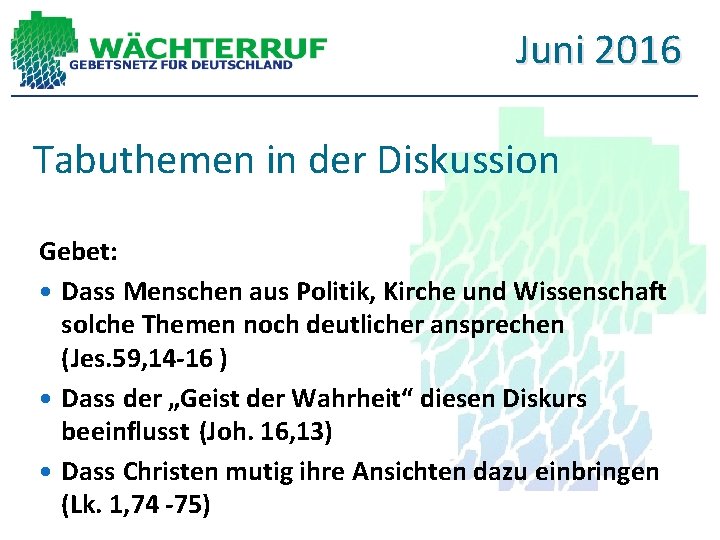 Juni 2016 Tabuthemen in der Diskussion Gebet: Dass Menschen aus Politik, Kirche und Wissenschaft